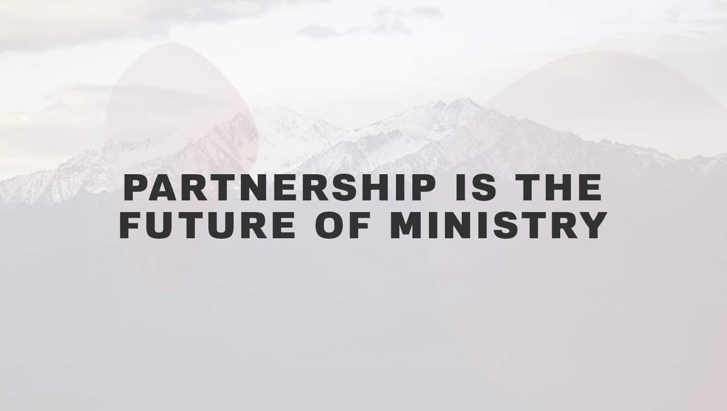 Partnership is the Future of Ministry