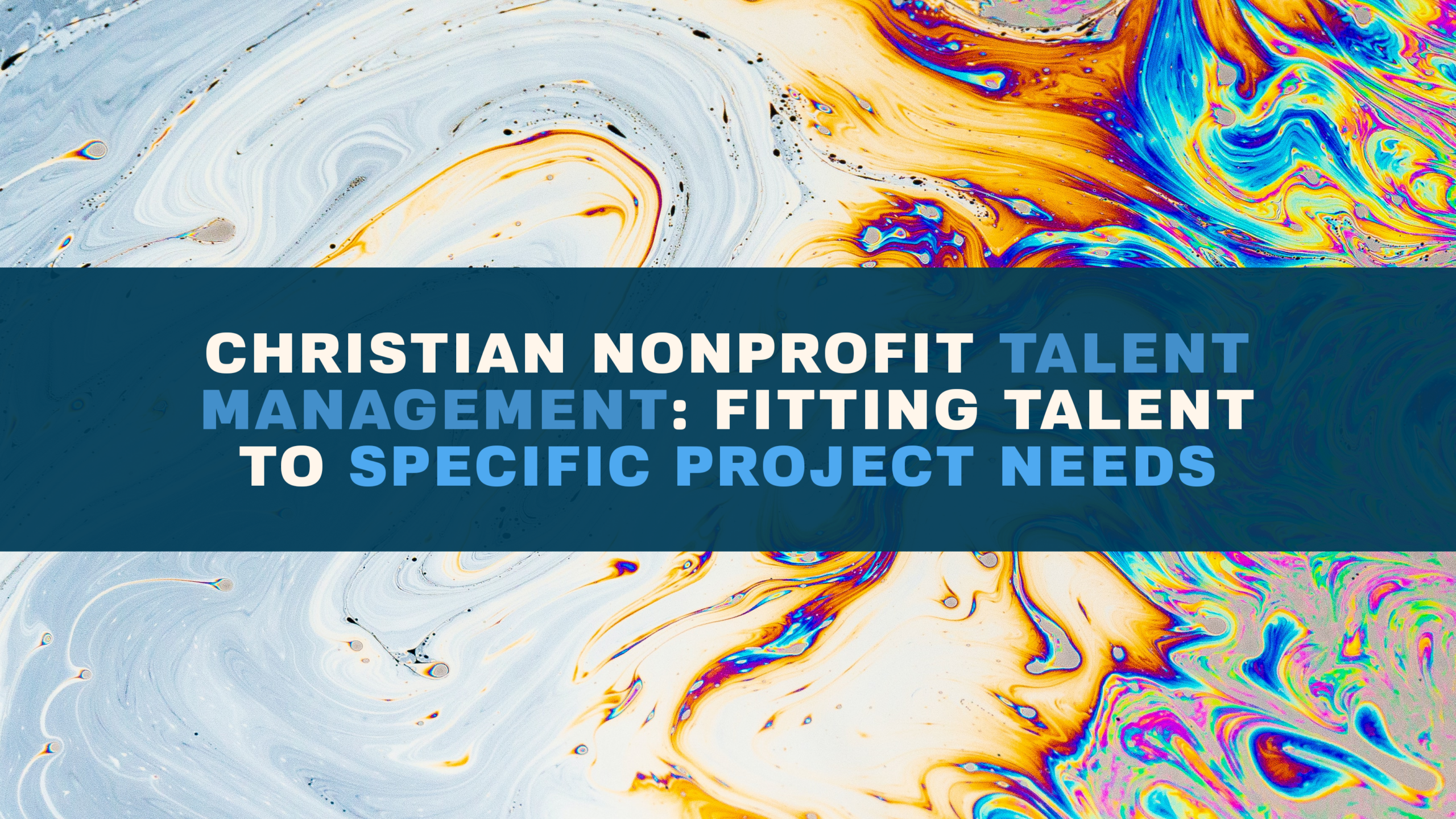 Christian Nonprofit Talent Management: Fitting Talent to Specific Project Needs
