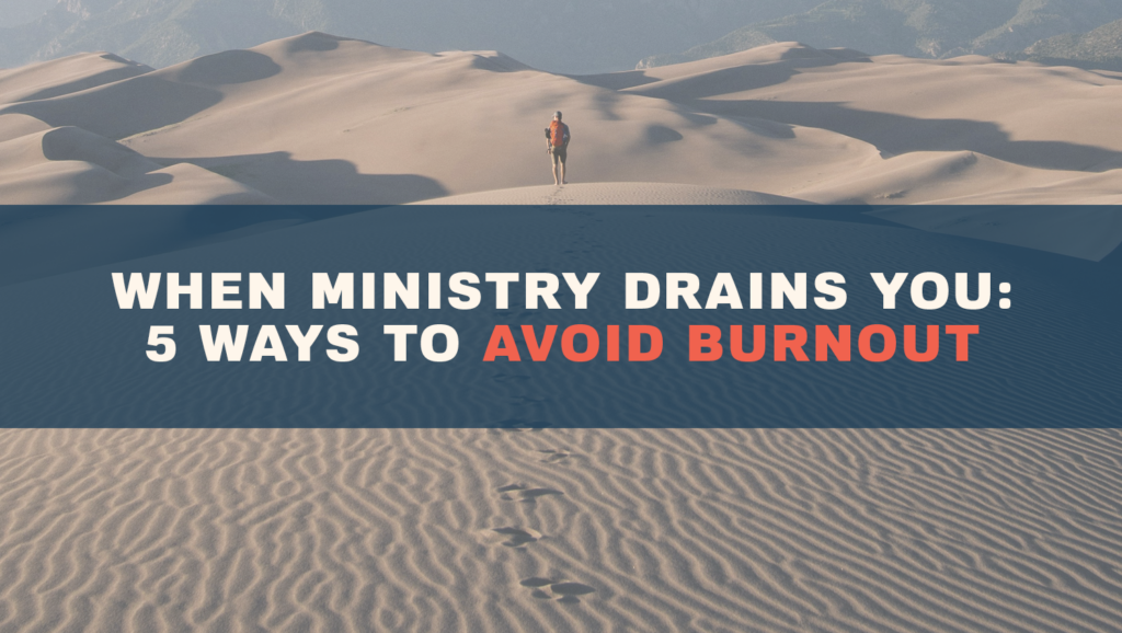 Lone hiker crossing desert dunes, with text "When Ministry Drains You: 5 Ways to Avoid Burnout" — illustrating ministry burnout.