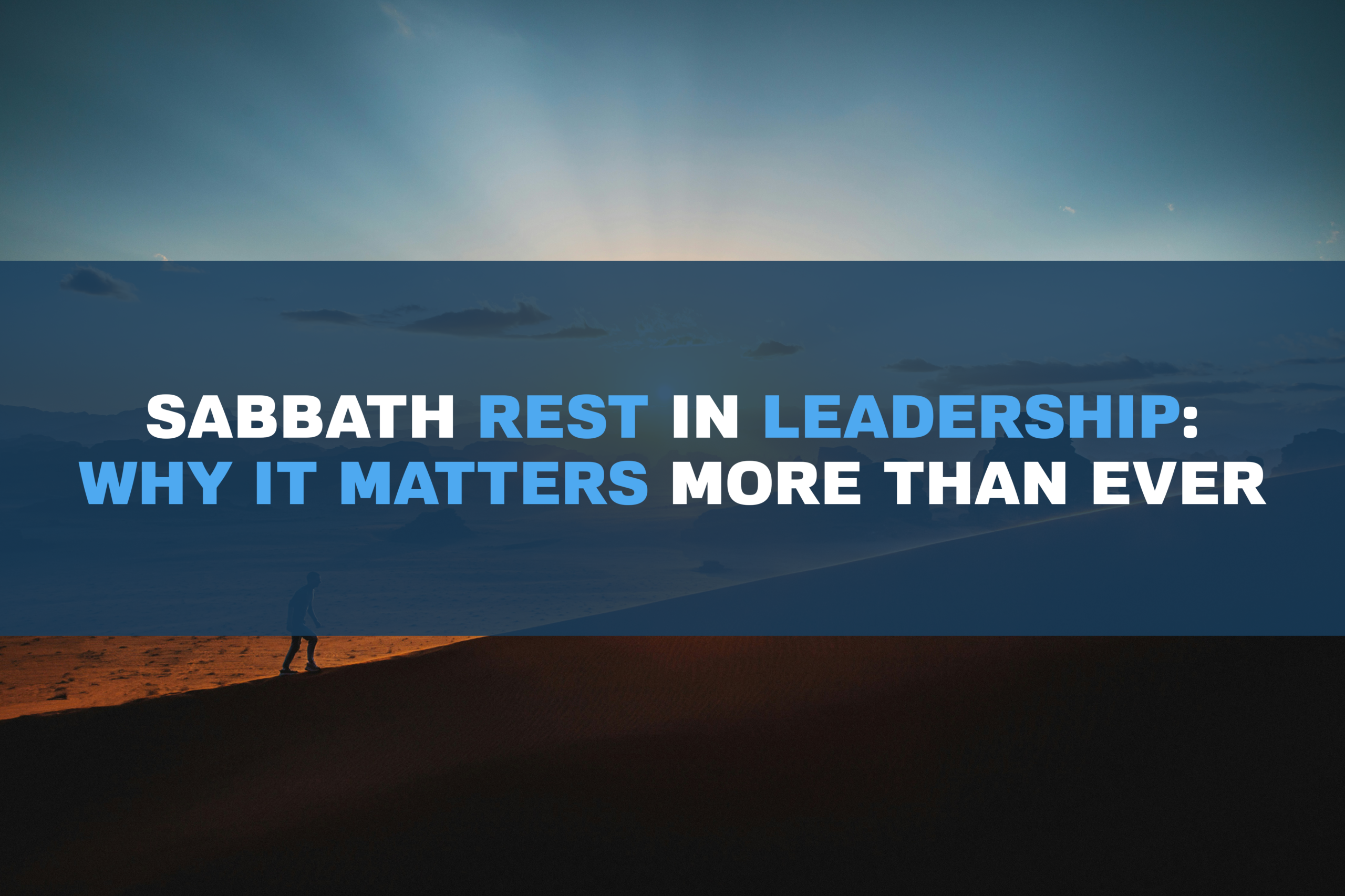 Sabbath Rest in Leadership: Why It Matters More Than Ever | Prevent Burnout & Strengthen Ministry