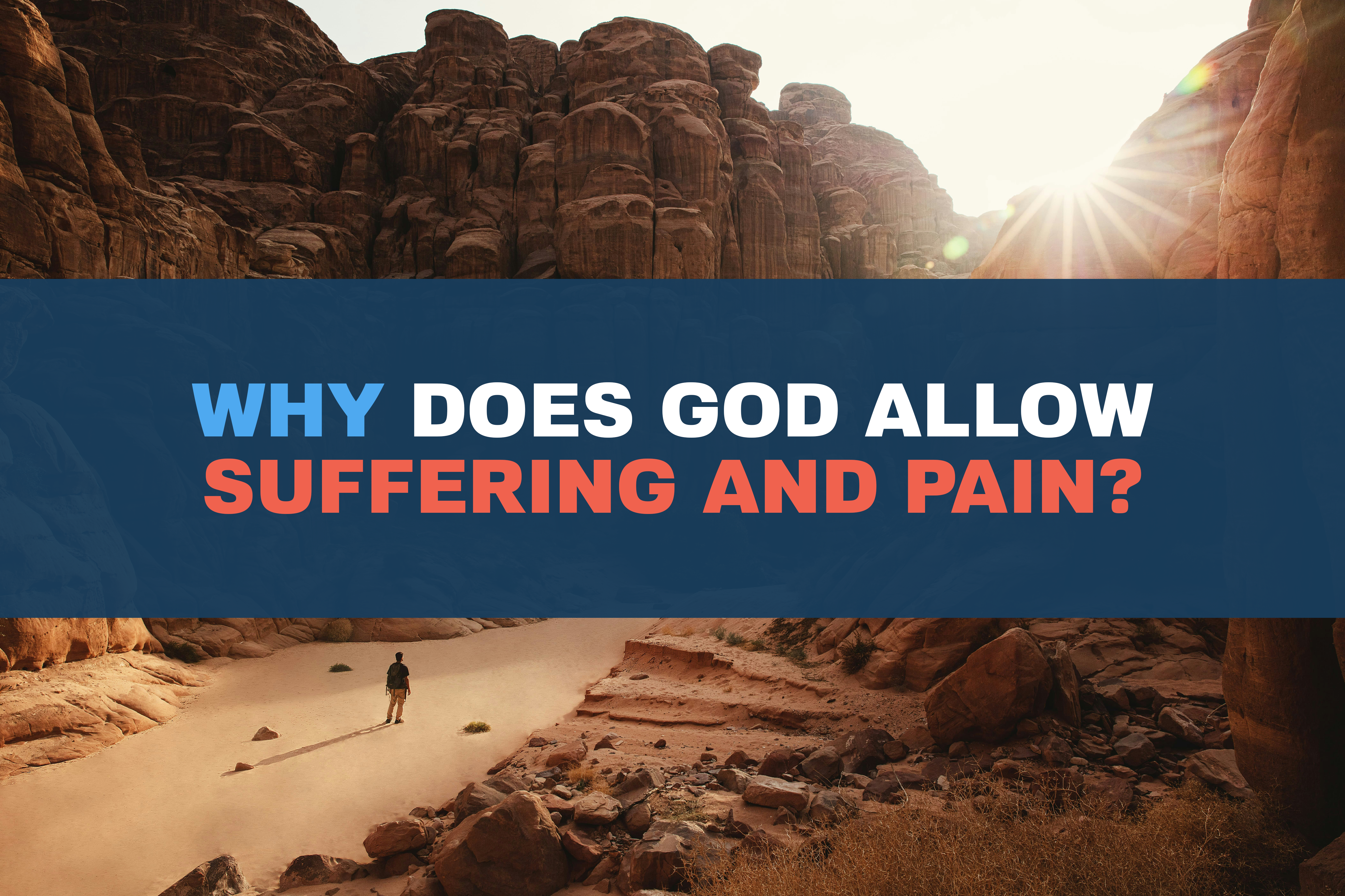 Why Does God Allow Suffering and Pain?