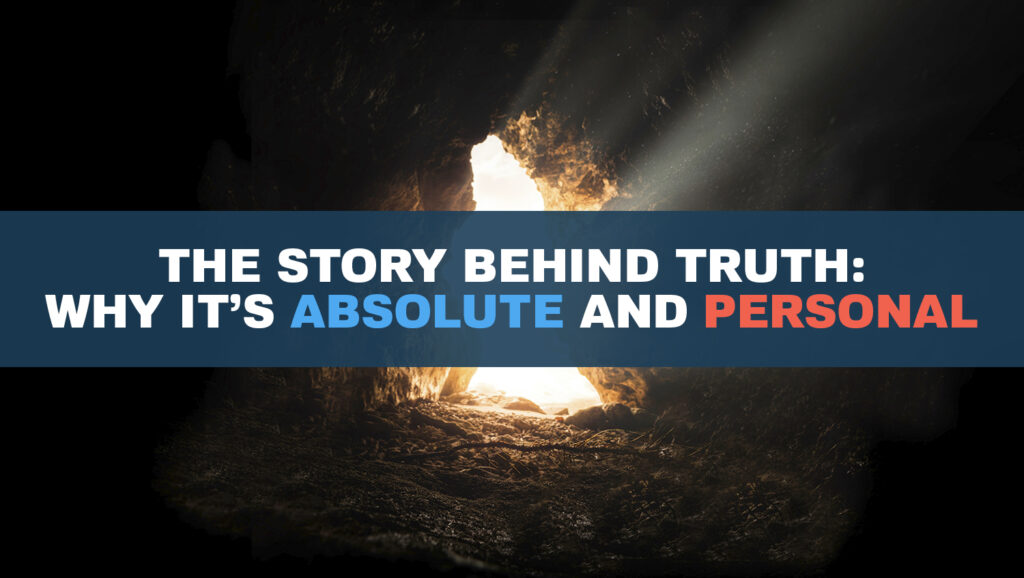 Truth Isn’t Just Absolute — It’s Personal