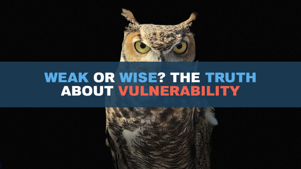 Weak or Wise: The Truth About Vulnerability