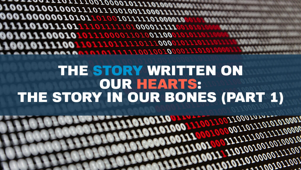 The Story Written on Our Hearts: The Story in Our Bones