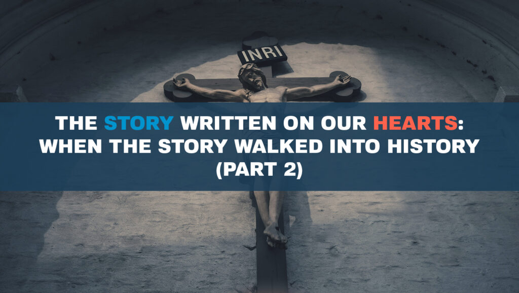 The Story Written on Our Hearts When the Story Walked into History (Part 2)