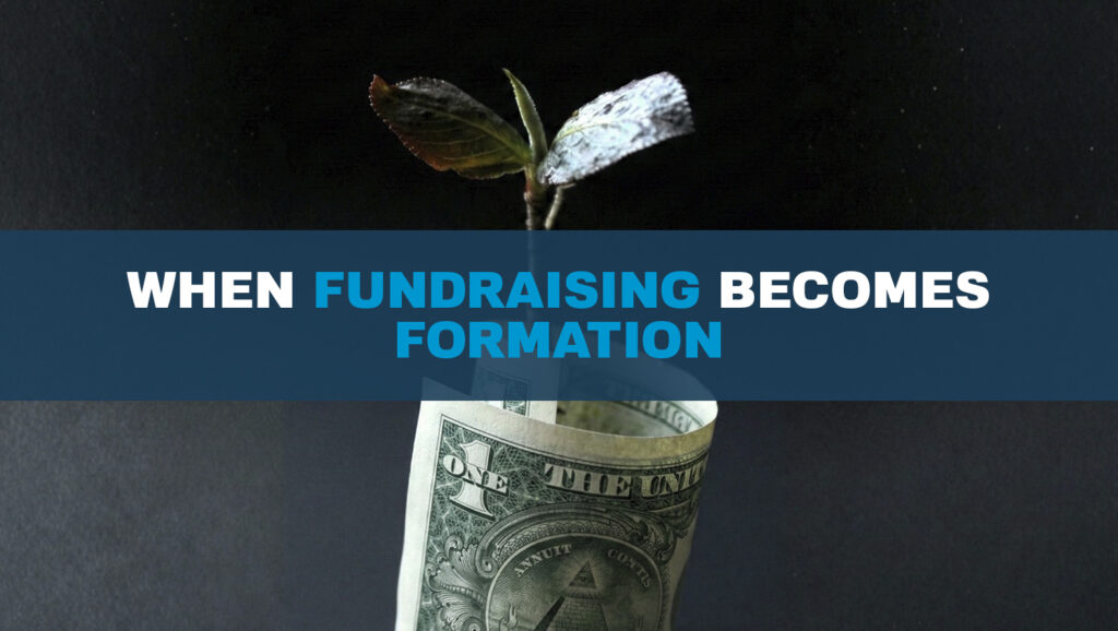 When Fundraising Becomes Formation