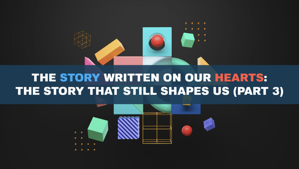 The Story Written on Our Hearts The Story That Still Shapes Us