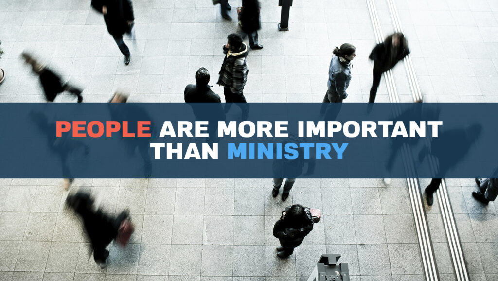 People Are More Important Than Ministry